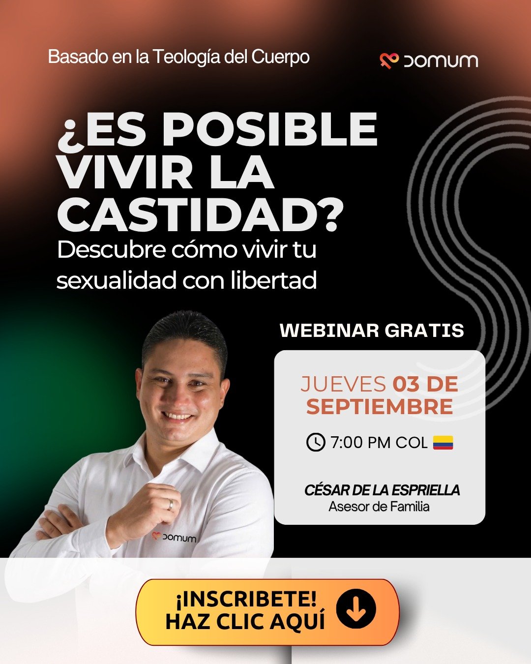 Invitación al webinar: ¿Es posible vivir la castidad? Descubre cómo vivir tu sexualidad con libertad. Jueves 3 de septiembre, 7:00 PM COL. Con César de la Espriella, asesor de familia.